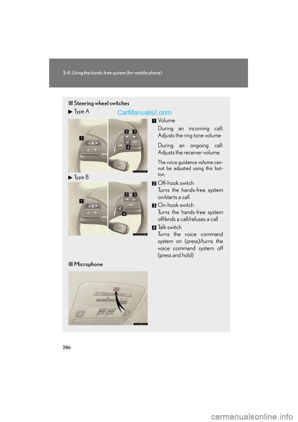 Lexus ES350 2011  Owners Manuals 286
3-4. Using the hands-free system (for mobile phone)
ES350_U
■Steering wheel switches
Ty p e  A
Vo l u m e
During an incoming call:
Adjusts the ring tone volume
During an ongoing call:
Adjusts th