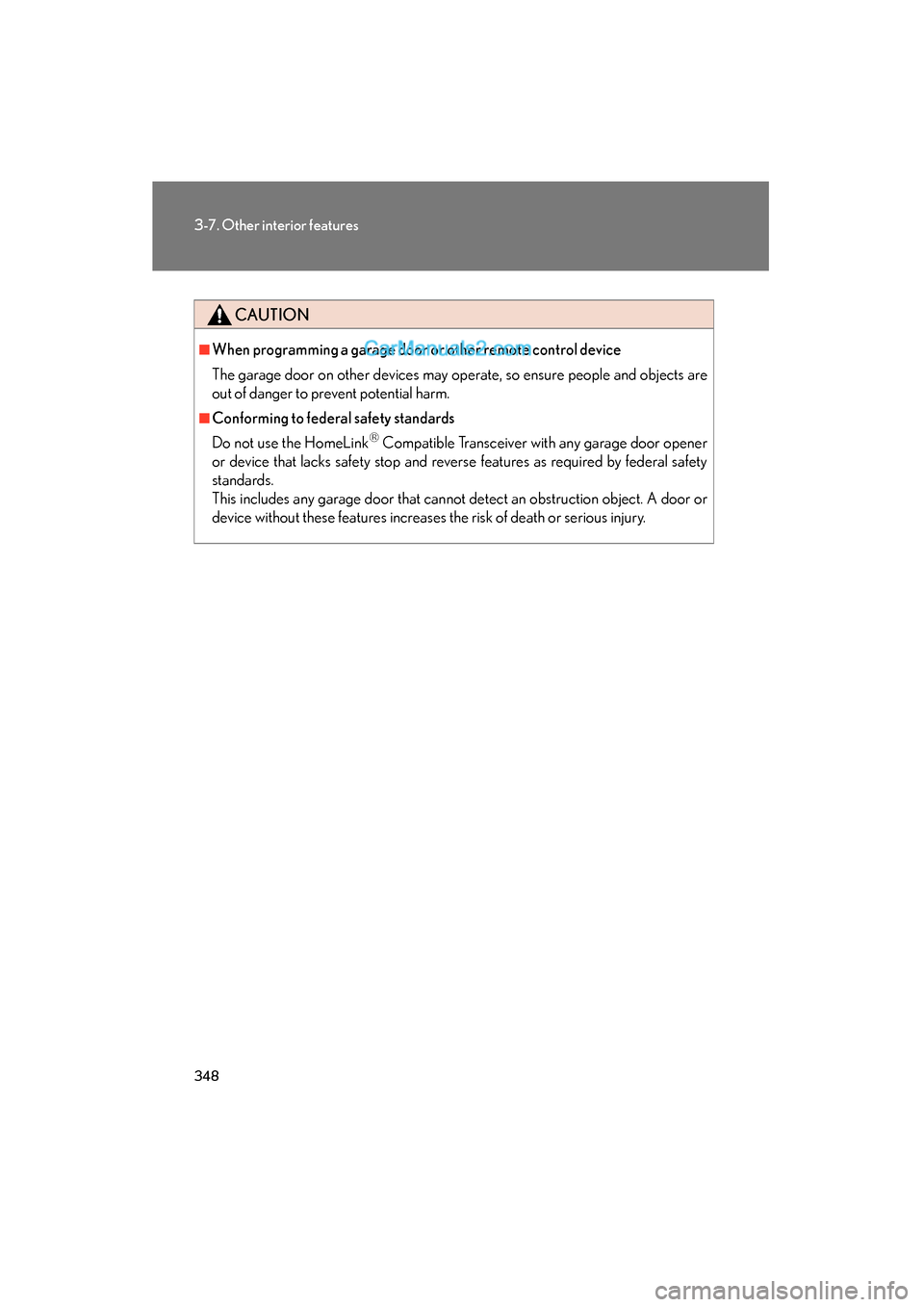 Lexus ES350 2011 Owners Manuals 348
3-7. Other interior features
ES350_U
CAUTION
■When programming a garage door or other remote control device
The garage door on other devices may operate, so ensure people and objects are
out of Lexus ES350 2011 Owners Manuals 348
3-7. Other interior features
ES350_U
CAUTION
■When programming a garage door or other remote control device
The garage door on other devices may operate, so ensure people and objects are
out of