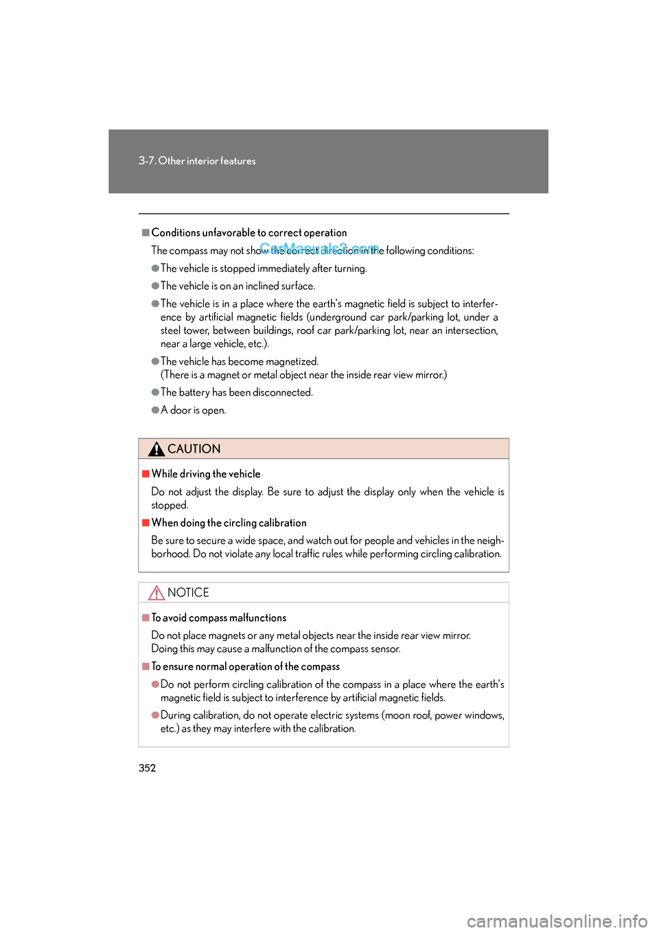 Lexus ES350 2011  Owners Manuals 352
3-7. Other interior features
ES350_U
■Conditions unfavorable to correct operation
The compass may not show the correct direction in the following conditions:
●The vehicle is stopped immediatel
