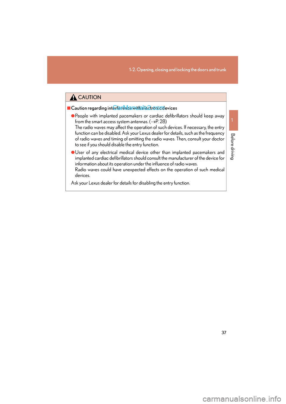 Lexus ES350 2011 s Owners Guide 37
1-2. Opening, closing and locking the doors and trunk
1
Before driving
ES350_U
CAUTION
■Caution regarding interference with electronic devices
●People with implanted pacemakers or cardiac defib Lexus ES350 2011 s Owners Guide 37
1-2. Opening, closing and locking the doors and trunk
1
Before driving
ES350_U
CAUTION
■Caution regarding interference with electronic devices
●People with implanted pacemakers or cardiac defib