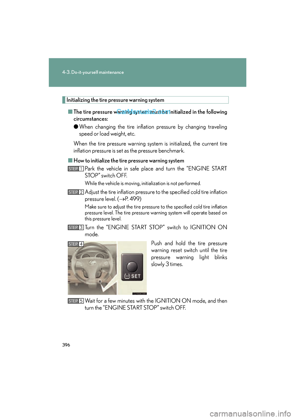 Lexus ES350 2011 Owners Manuals 396
4-3. Do-it-yourself maintenance
ES350_U
Initializing the tire pressure warning system■ The tire pressure warning system must be initialized in the following
circumstances:
● When changing the Lexus ES350 2011 Owners Manuals 396
4-3. Do-it-yourself maintenance
ES350_U
Initializing the tire pressure warning system■ The tire pressure warning system must be initialized in the following
circumstances:
● When changing the