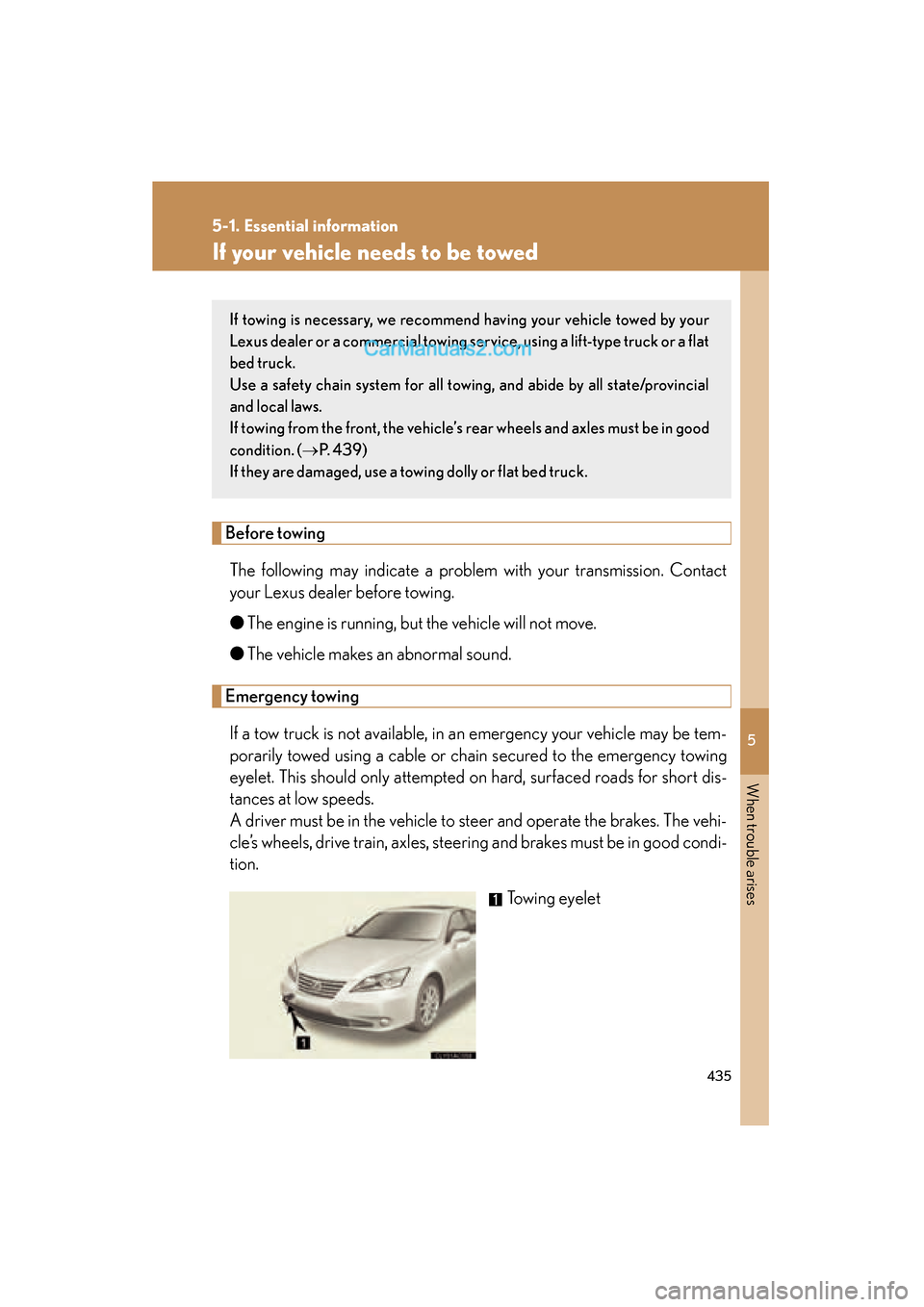 Lexus ES350 2011 Owners Manuals 5
When trouble arises
435
5-1. Essential information
ES350_U
If your vehicle needs to be towed
Before towingThe following may indicate a problem with your transmission. Contact
your Lexus dealer befor Lexus ES350 2011 Owners Manuals 5
When trouble arises
435
5-1. Essential information
ES350_U
If your vehicle needs to be towed
Before towingThe following may indicate a problem with your transmission. Contact
your Lexus dealer befor