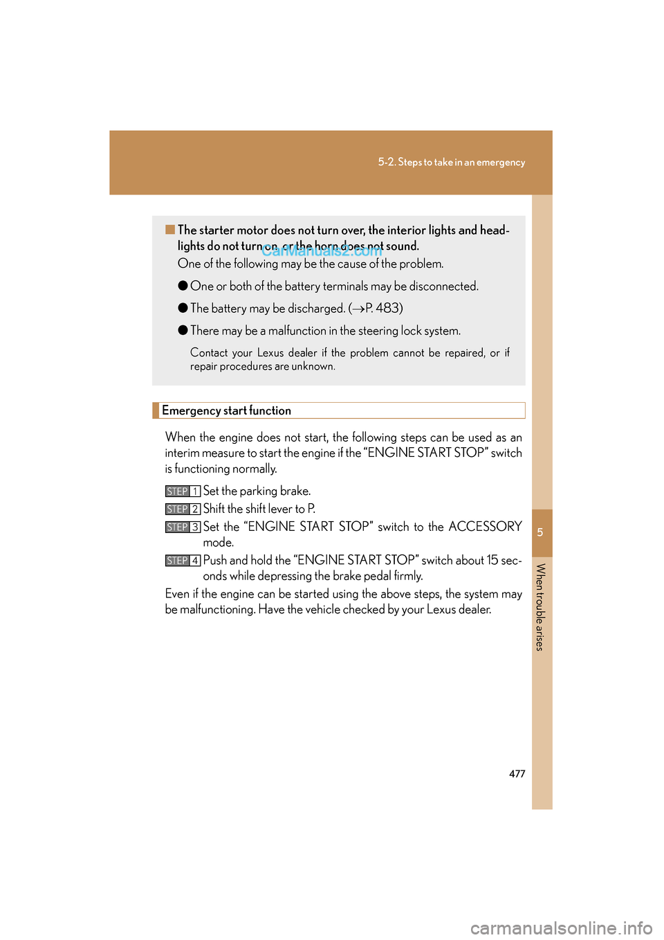 Lexus ES350 2011 Owners Manuals 5
When trouble arises
477
5-2. Steps to take in an emergency
ES350_U
Emergency start functionWhen the engine does not start, the following steps can be used as an
interim measure to start the engine i Lexus ES350 2011 Owners Manuals 5
When trouble arises
477
5-2. Steps to take in an emergency
ES350_U
Emergency start functionWhen the engine does not start, the following steps can be used as an
interim measure to start the engine i