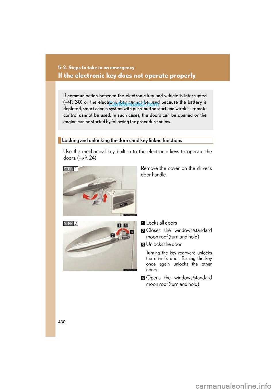 Lexus ES350 2011 Owners Manuals 480
5-2. Steps to take in an emergency
ES350_U
If the electronic key does not operate properly
Locking and unlocking the doors and key linked functions
Use the mechanical key built in to the electroni Lexus ES350 2011 Owners Manuals 480
5-2. Steps to take in an emergency
ES350_U
If the electronic key does not operate properly
Locking and unlocking the doors and key linked functions
Use the mechanical key built in to the electroni