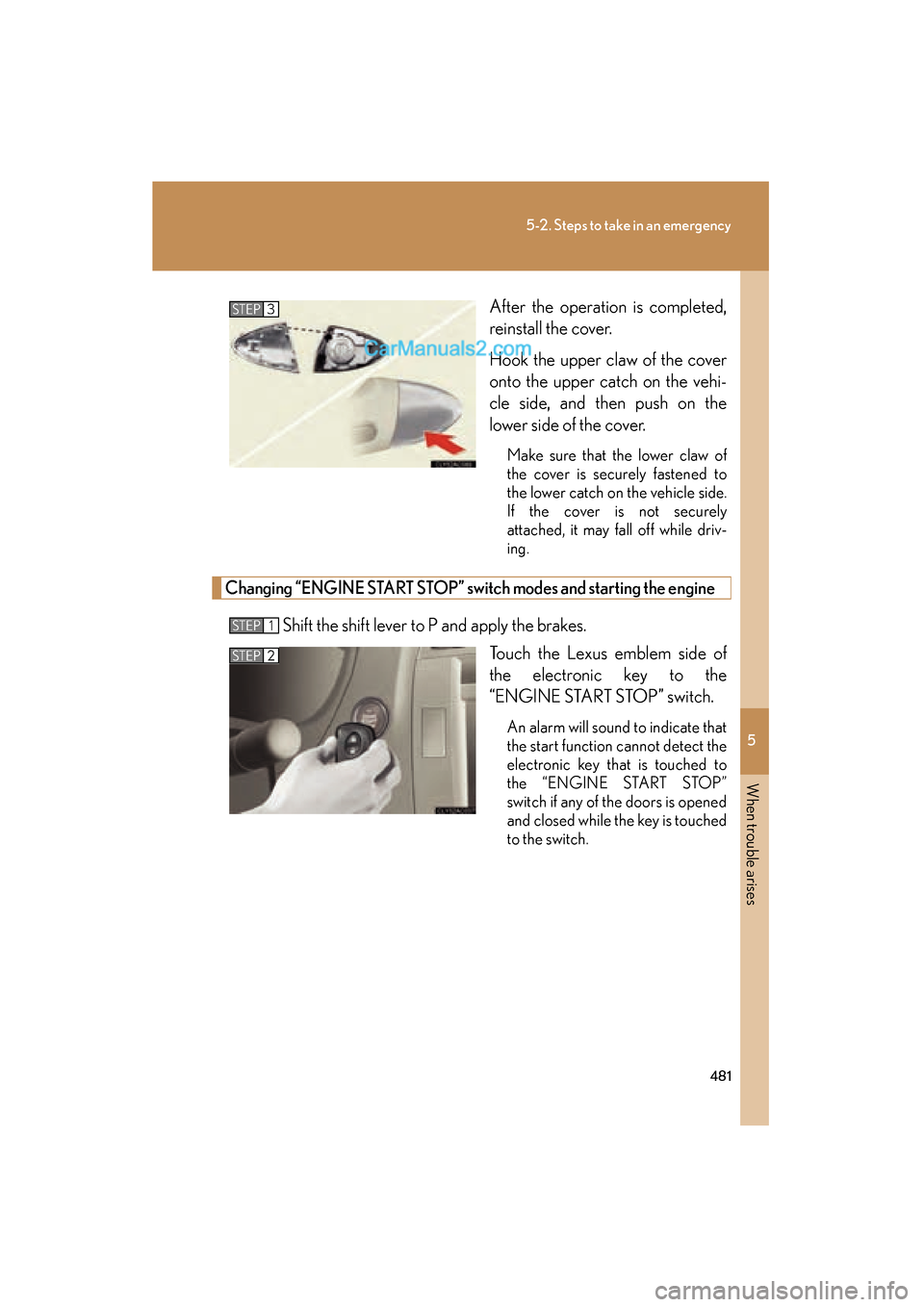 Lexus ES350 2011 Owners Manuals 5
When trouble arises
481
5-2. Steps to take in an emergency
ES350_UAfter the operation is completed,
reinstall the cover.
Hook the upper claw of the cover
onto the upper catch on the vehi-
cle side, Lexus ES350 2011 Owners Manuals 5
When trouble arises
481
5-2. Steps to take in an emergency
ES350_UAfter the operation is completed,
reinstall the cover.
Hook the upper claw of the cover
onto the upper catch on the vehi-
cle side,