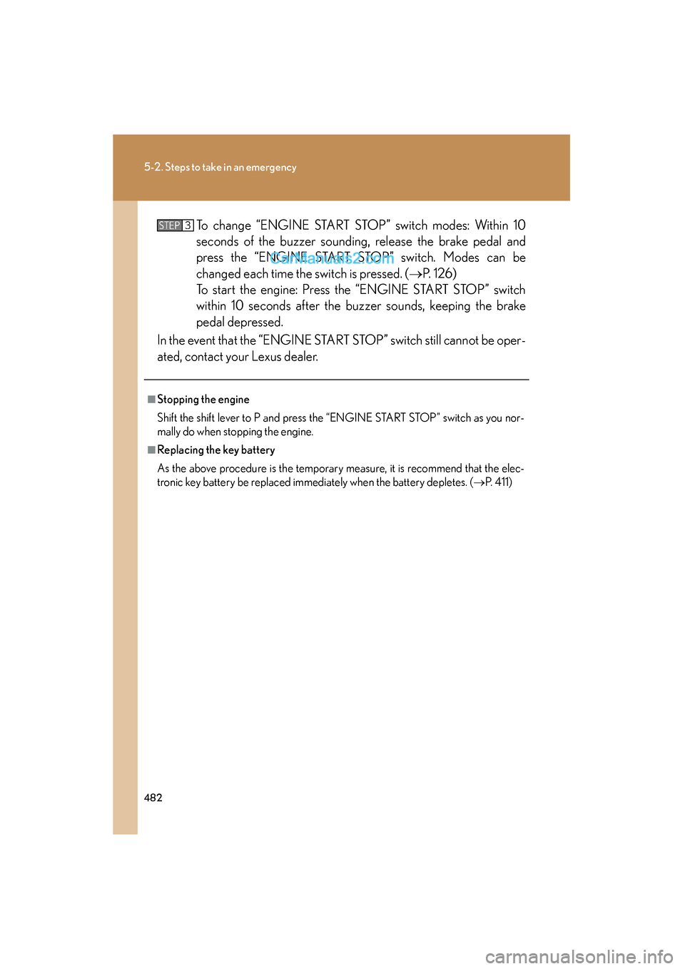Lexus ES350 2011 Owners Manuals 482
5-2. Steps to take in an emergency
ES350_UTo change “ENGINE START ST
OP” switch modes: Within 10
seconds of the buzzer sounding, release the brake pedal and
press the “ENGINE START STOP” s Lexus ES350 2011 Owners Manuals 482
5-2. Steps to take in an emergency
ES350_UTo change “ENGINE START ST
OP” switch modes: Within 10
seconds of the buzzer sounding, release the brake pedal and
press the “ENGINE START STOP” s