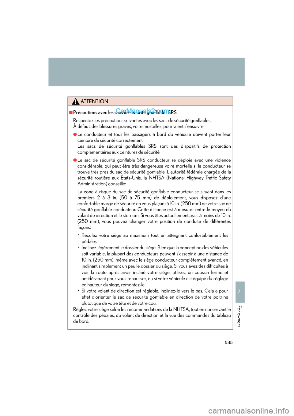 Lexus ES350 2011 Owners Manuals 535
7
ES350_U
For owners
ATTENTION
■Précautions avec les sacs de sécurité gonflables SRS
Respectez les précautions suivantes avec les sacs de sécurité gonflables.
À défaut, des blessures gra Lexus ES350 2011 Owners Manuals 535
7
ES350_U
For owners
ATTENTION
■Précautions avec les sacs de sécurité gonflables SRS
Respectez les précautions suivantes avec les sacs de sécurité gonflables.
À défaut, des blessures gra