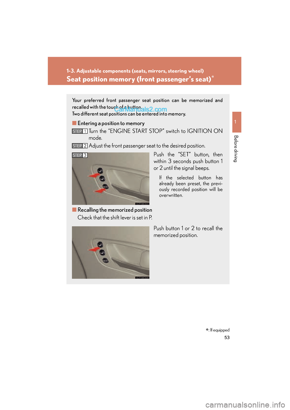 Lexus ES350 2011  Owners Manuals 53
1
1-3. Adjustable components (seats, mirrors, steering wheel)
Before driving
ES350_U
Seat position memory (front passenger’s seat)∗
Your preferred front passenger seat position can be memorized