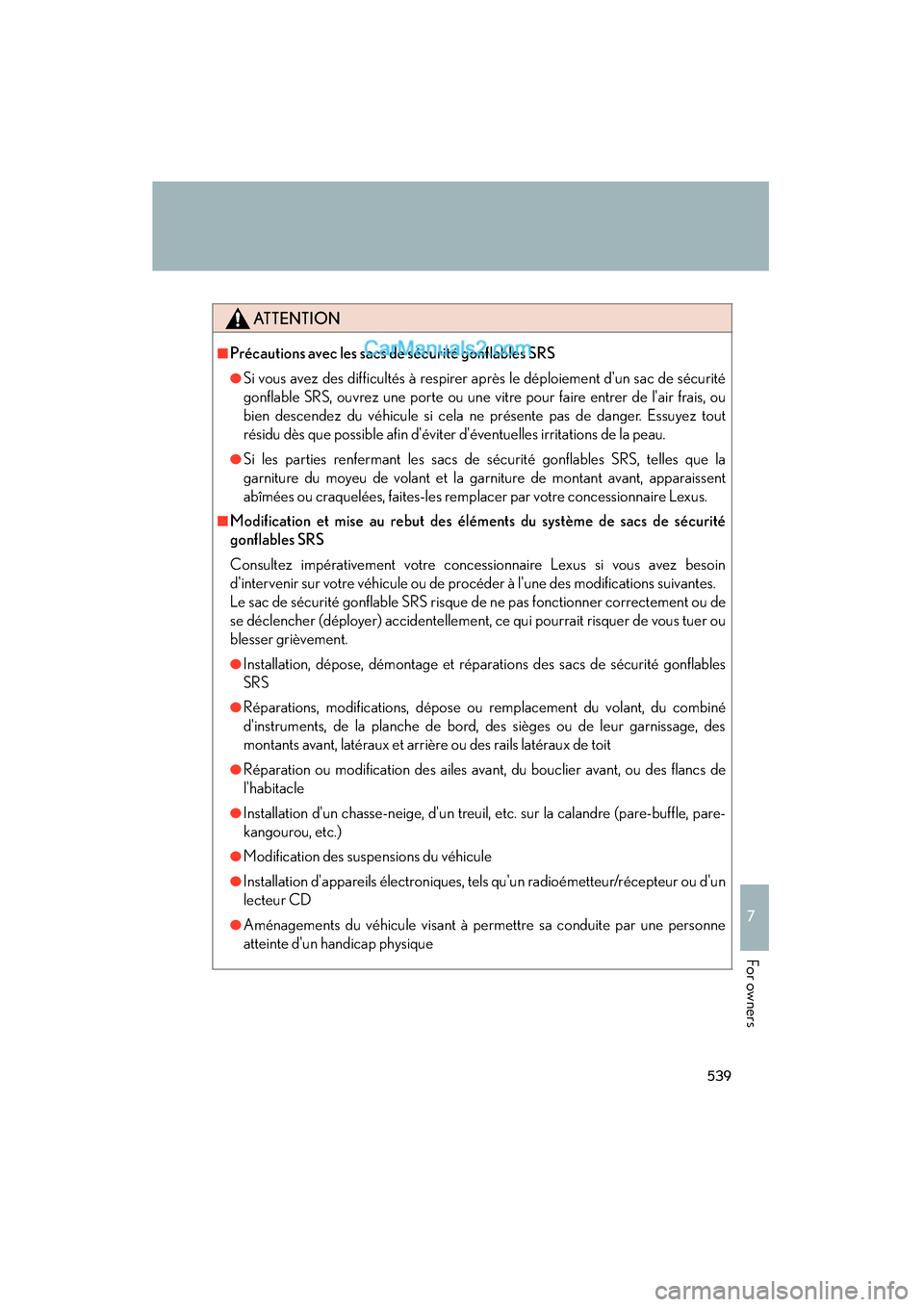Lexus ES350 2011 Owners Manuals 539
7
ES350_U
For owners
ATTENTION
■Précautions avec les sacs de sécurité gonflables SRS
●Si vous avez des difficultés à respirer après le déploiement dun sac de sécurité
gonflable SRS, Lexus ES350 2011 Owners Manuals 539
7
ES350_U
For owners
ATTENTION
■Précautions avec les sacs de sécurité gonflables SRS
●Si vous avez des difficultés à respirer après le déploiement dun sac de sécurité
gonflable SRS,