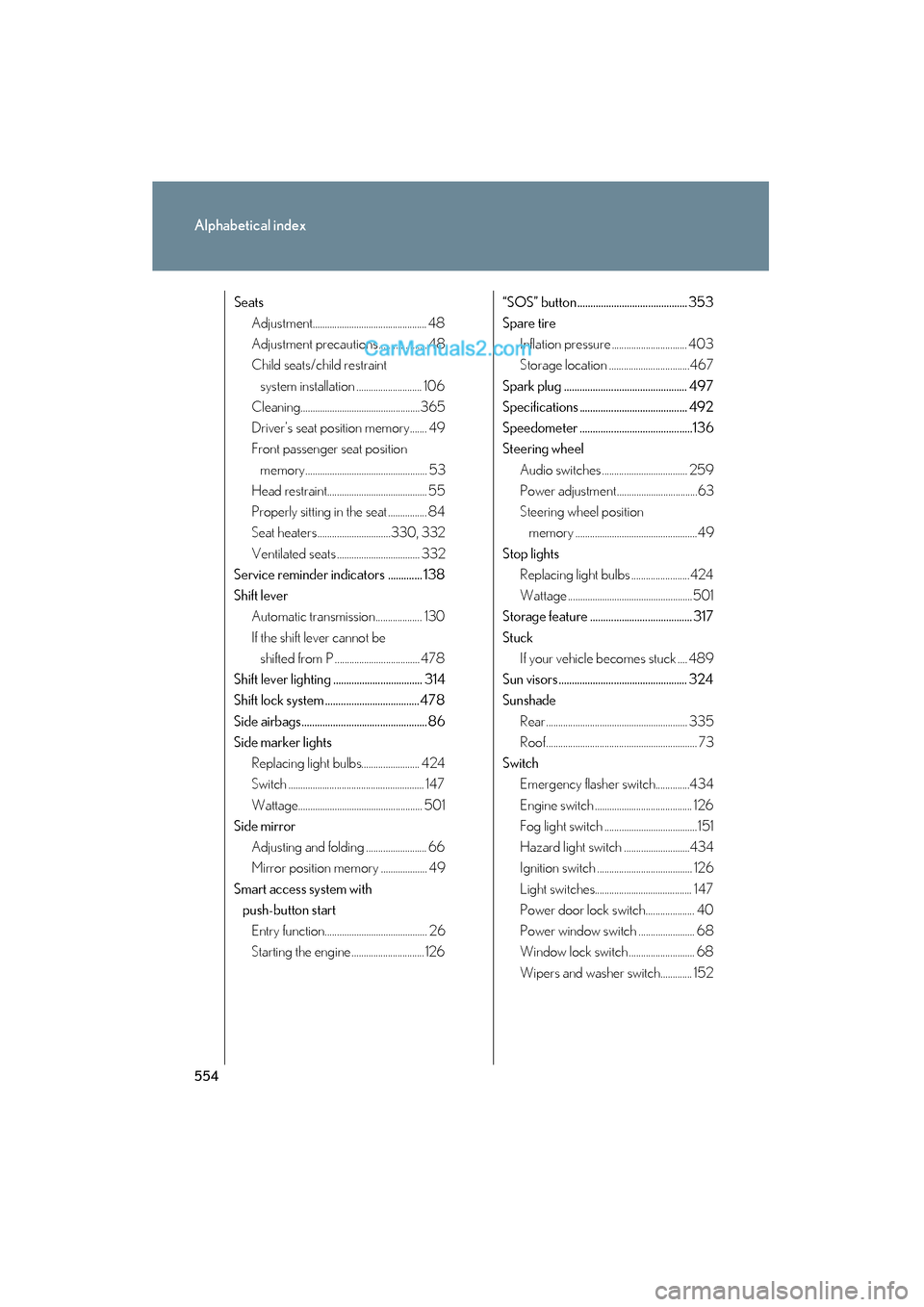 Lexus ES350 2011  s Service Manual 554
Alphabetical index
ES350_U
SeatsAdjustment............................................... 48
Adjustment precautions.................... 48
Child seats/child restraint 
system installation ........