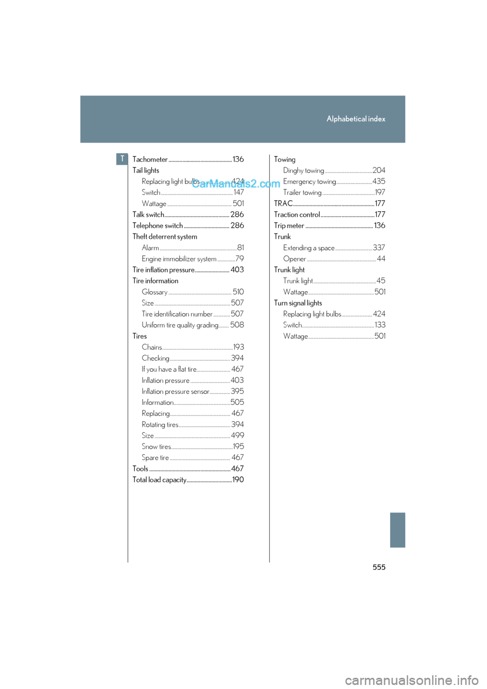 Lexus ES350 2011  s Service Manual 555
Alphabetical index
ES350_U
Tachometer .............................................. 136
Tail lightsReplacing light bulbs ........................424
Switch .......................................