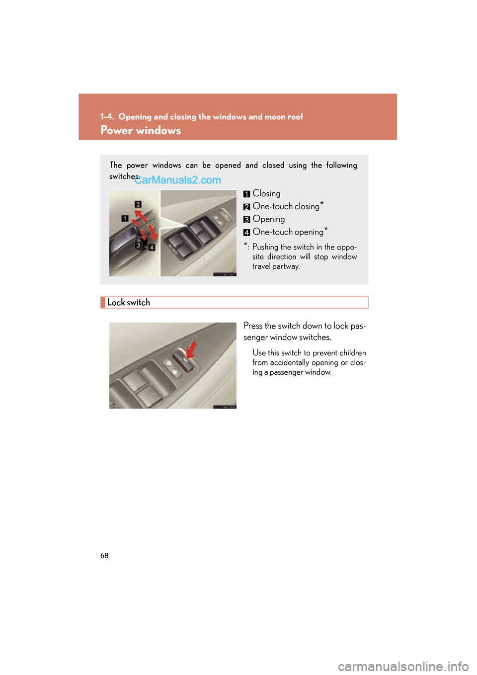 Lexus ES350 2011 s Repair Manual 68
ES350_U
1-4. Opening and closing the windows and moon roof
Power windows
Lock switchPress the switch down to lock pas-
senger window switches.
Use this switch to prevent children
from accidentally Lexus ES350 2011 s Repair Manual 68
ES350_U
1-4. Opening and closing the windows and moon roof
Power windows
Lock switchPress the switch down to lock pas-
senger window switches.
Use this switch to prevent children
from accidentally
