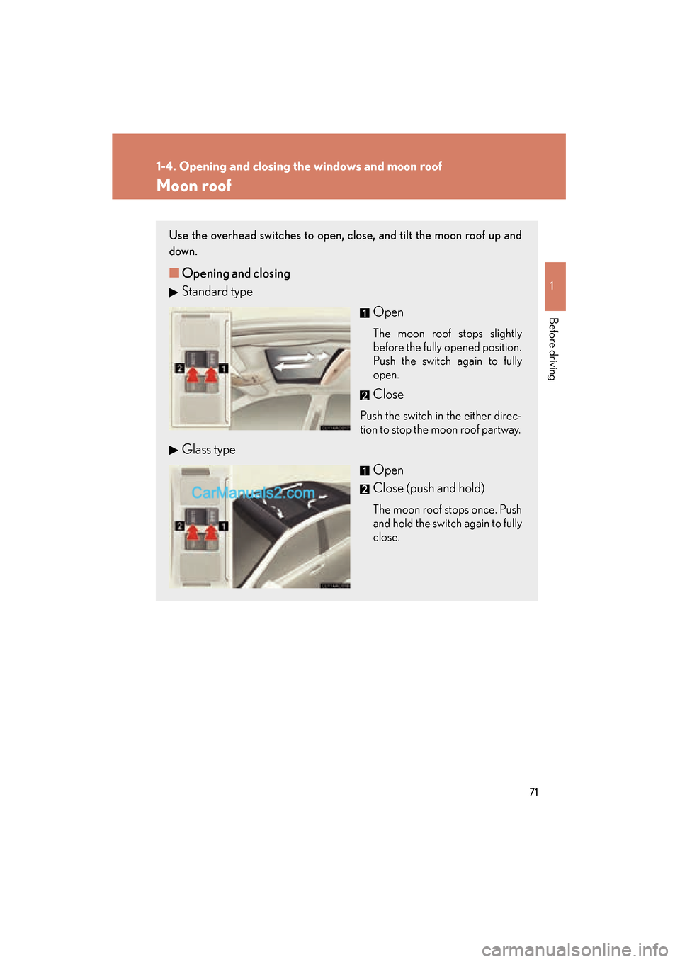 Lexus ES350 2011 s Manual PDF 71
1
1-4. Opening and closing the windows and moon roof
Before driving
ES350_U
Moon roof
Use the overhead switches to open, close, and tilt the moon roof up and
down.
■Opening and closing
Standard t Lexus ES350 2011 s Manual PDF 71
1
1-4. Opening and closing the windows and moon roof
Before driving
ES350_U
Moon roof
Use the overhead switches to open, close, and tilt the moon roof up and
down.
■Opening and closing
Standard t