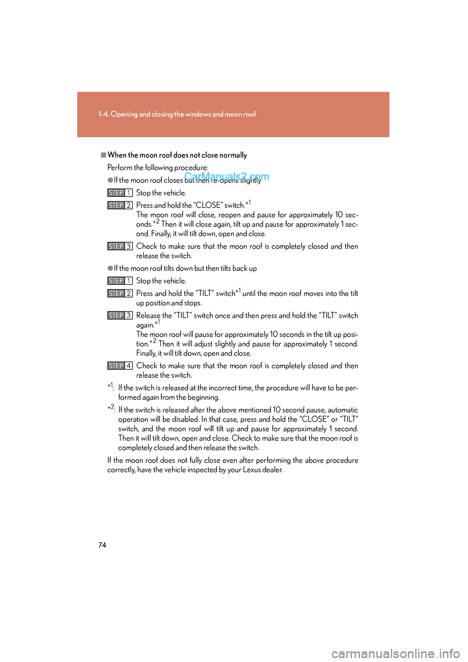 Lexus ES350 2011 s Manual PDF 74
1-4. Opening and closing the windows and moon roof
ES350_U
■When the moon roof does not close normally
Perform the following procedure:
●If the moon roof closes but then re-opens slightlyStop t Lexus ES350 2011 s Manual PDF 74
1-4. Opening and closing the windows and moon roof
ES350_U
■When the moon roof does not close normally
Perform the following procedure:
●If the moon roof closes but then re-opens slightlyStop t