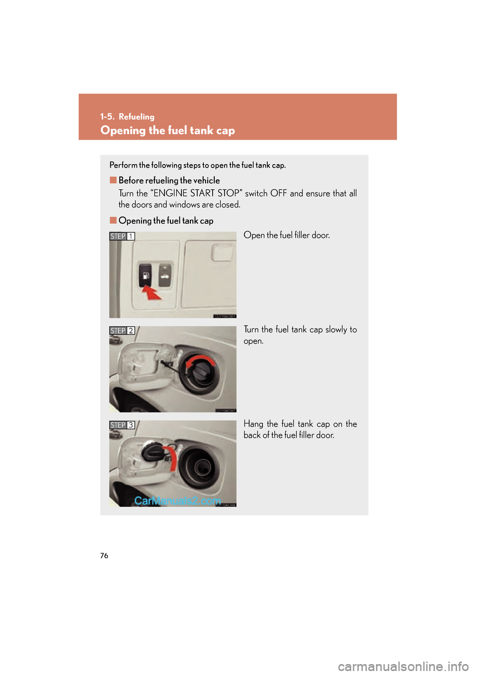 Lexus ES350 2011 s Manual PDF 76
ES350_U
1-5. Refueling
Opening the fuel tank cap
Perform the following steps to open the fuel tank cap.
■Before refueling the vehicle
Turn the “ENGINE START STOP” switch OFF and ensure that Lexus ES350 2011 s Manual PDF 76
ES350_U
1-5. Refueling
Opening the fuel tank cap
Perform the following steps to open the fuel tank cap.
■Before refueling the vehicle
Turn the “ENGINE START STOP” switch OFF and ensure that