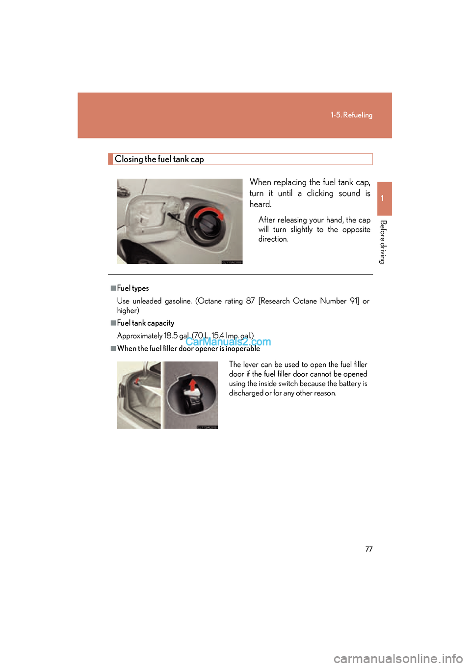 Lexus ES350 2011 s Manual PDF 77
1-5. Refueling
1
Before driving
ES350_U
Closing the fuel tank capWhen replacing the fuel tank cap,
turn it until a clicking sound is
heard.
After releasing your hand, the cap
will turn slightly to Lexus ES350 2011 s Manual PDF 77
1-5. Refueling
1
Before driving
ES350_U
Closing the fuel tank capWhen replacing the fuel tank cap,
turn it until a clicking sound is
heard.
After releasing your hand, the cap
will turn slightly to