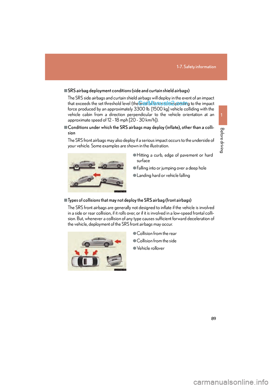 Lexus ES350 2011 s Owners Manual 89
1-7. Safety information
1
Before driving
ES350_U
■SRS airbag deployment conditions (side and curtain shield airbags)
The SRS side airbags and curtain shield airbags will deploy in the event of an Lexus ES350 2011 s Owners Manual 89
1-7. Safety information
1
Before driving
ES350_U
■SRS airbag deployment conditions (side and curtain shield airbags)
The SRS side airbags and curtain shield airbags will deploy in the event of an
