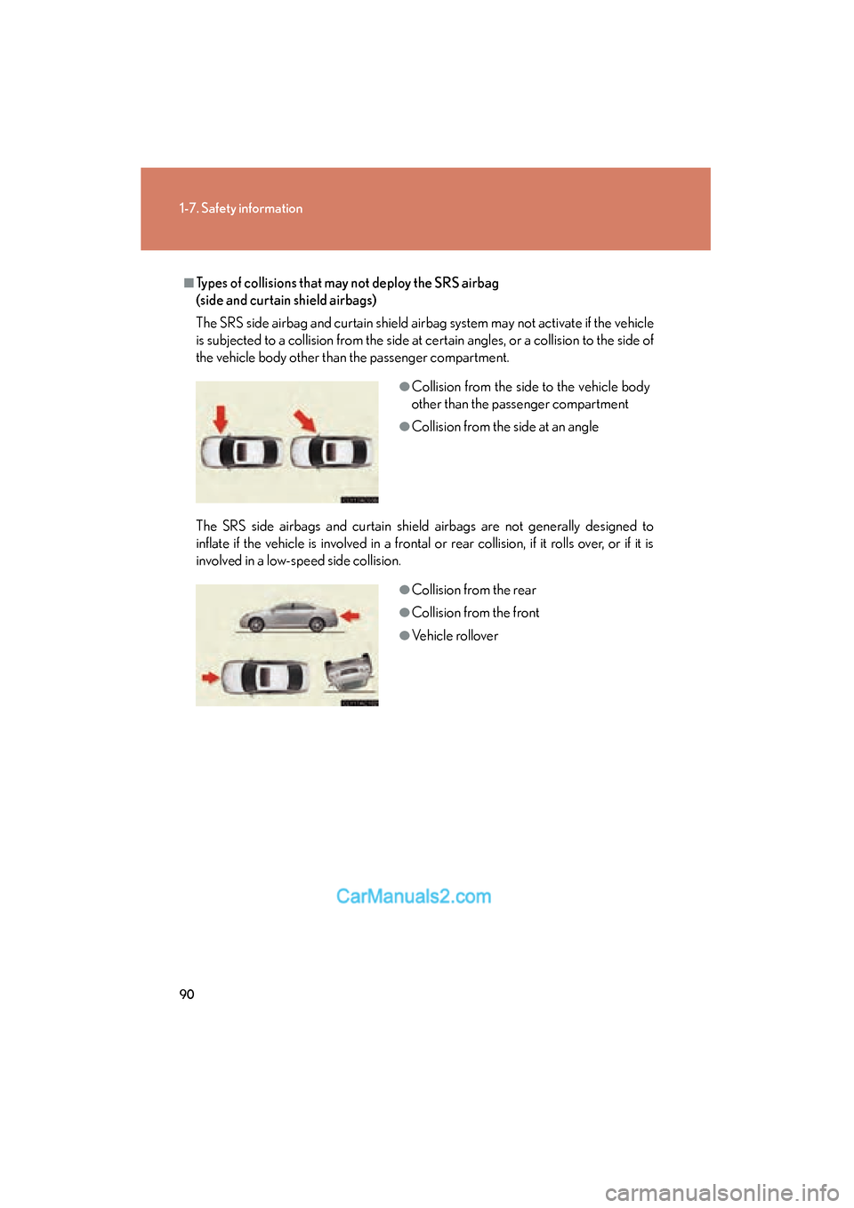 Lexus ES350 2011 s Owners Manual 90
1-7. Safety information
ES350_U
■Types of collisions that may not deploy the SRS airbag
(side and curtain shield airbags)
The SRS side airbag and curtain shield airbag system may not activate if Lexus ES350 2011 s Owners Manual 90
1-7. Safety information
ES350_U
■Types of collisions that may not deploy the SRS airbag
(side and curtain shield airbags)
The SRS side airbag and curtain shield airbag system may not activate if