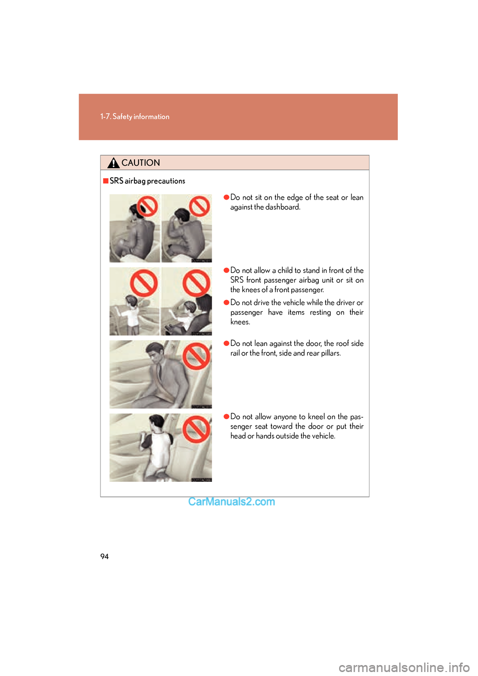 Lexus ES350 2011 s Owners Manual 94
1-7. Safety information
ES350_U
CAUTION
■SRS airbag precautions
●Do not sit on the edge of the seat or lean
against the dashboard.
●Do not allow a child to stand in front of the
SRS front pas Lexus ES350 2011 s Owners Manual 94
1-7. Safety information
ES350_U
CAUTION
■SRS airbag precautions
●Do not sit on the edge of the seat or lean
against the dashboard.
●Do not allow a child to stand in front of the
SRS front pas