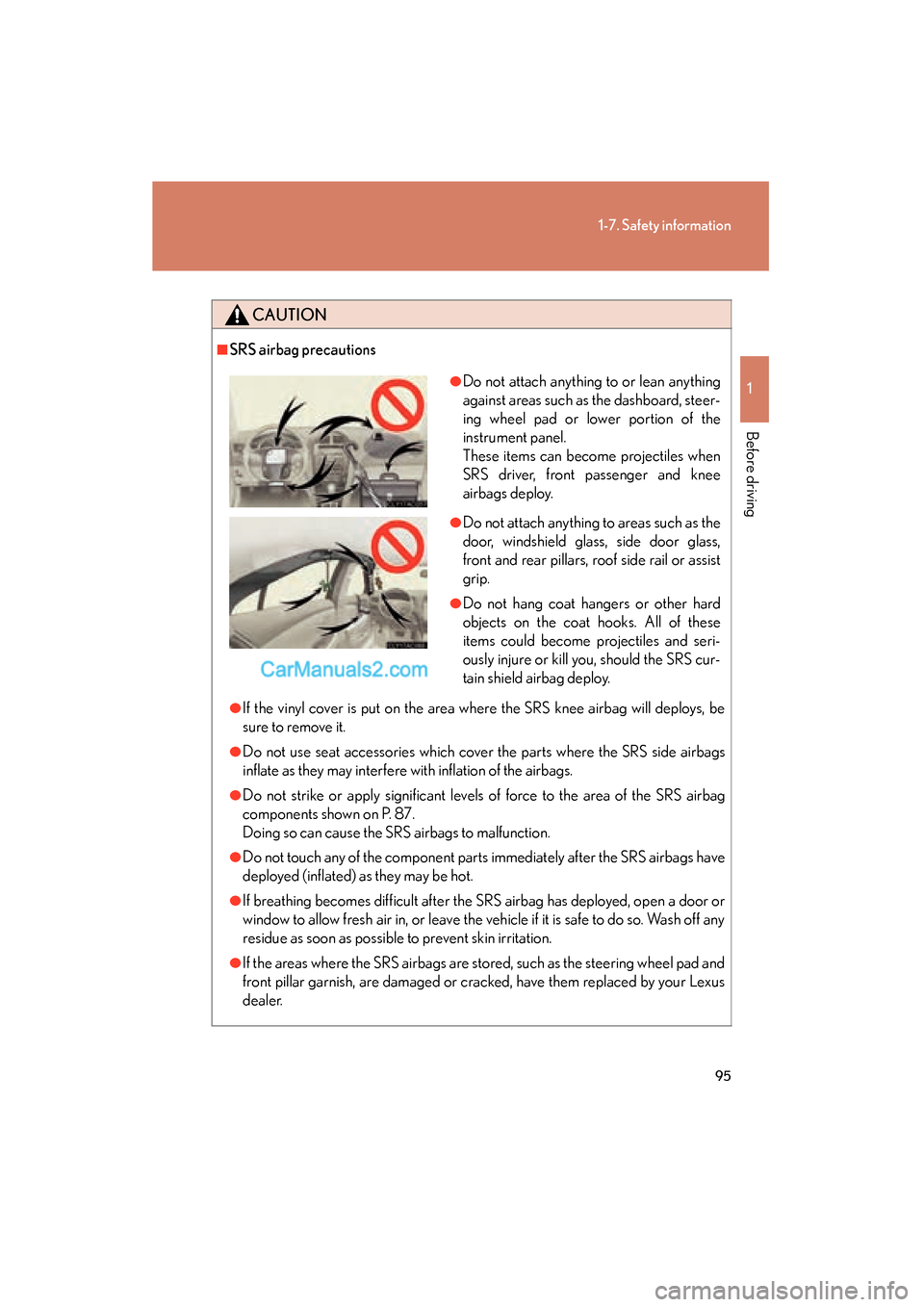 Lexus ES350 2011 s Owners Manual 95
1-7. Safety information
1
Before driving
ES350_U
CAUTION
■SRS airbag precautions
●If the vinyl cover is put on the area where the SRS knee airbag will deploys, be
sure to remove it.
●Do not u Lexus ES350 2011 s Owners Manual 95
1-7. Safety information
1
Before driving
ES350_U
CAUTION
■SRS airbag precautions
●If the vinyl cover is put on the area where the SRS knee airbag will deploys, be
sure to remove it.
●Do not u