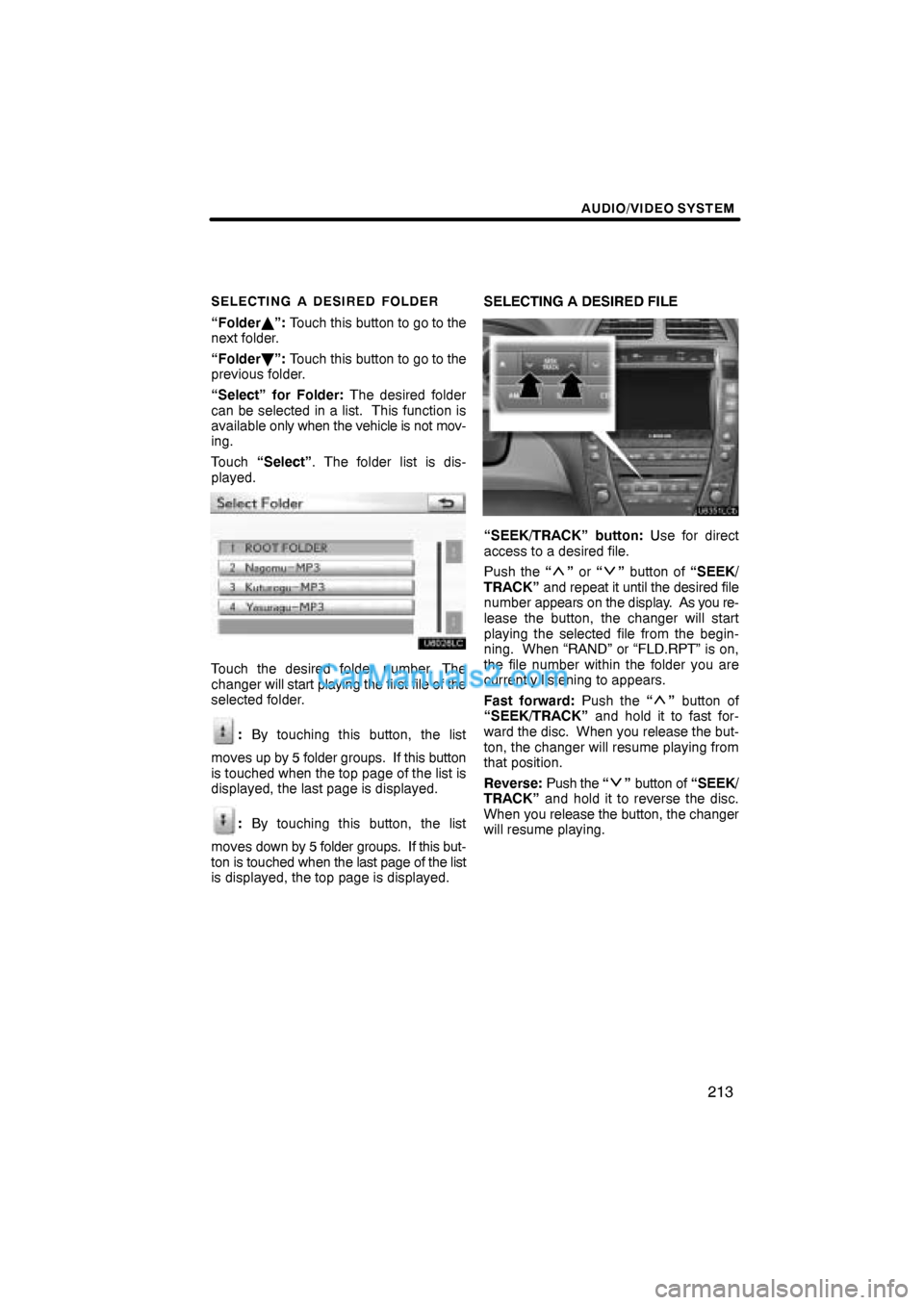 Lexus ES350 2011  Audio/video System AUDIO/VIDEO SYSTEM
213
SELECTING A DESIRED FOLDER
“Folder”: Touch this button to go to the
next folder.
“Folder”: Touch this button to go to the
previous folder.
“Select” for Folder: The