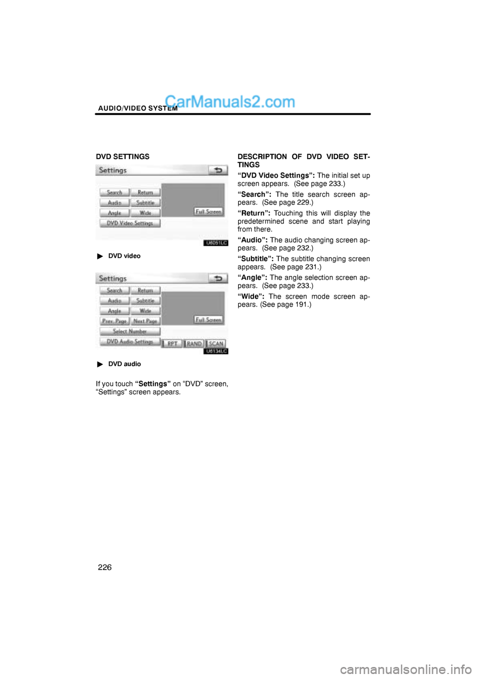 Lexus ES350 2011  Audio/video System AUDIO/VIDEO SYSTEM
226
DVD SETTINGS
DVD video
DVD audio
If you touch “Settings” on “DVD” screen,
“Settings” screen appears.DESCRIPTION OF DVD VIDEO SET-
TINGS
“DVD Video Settings”: T