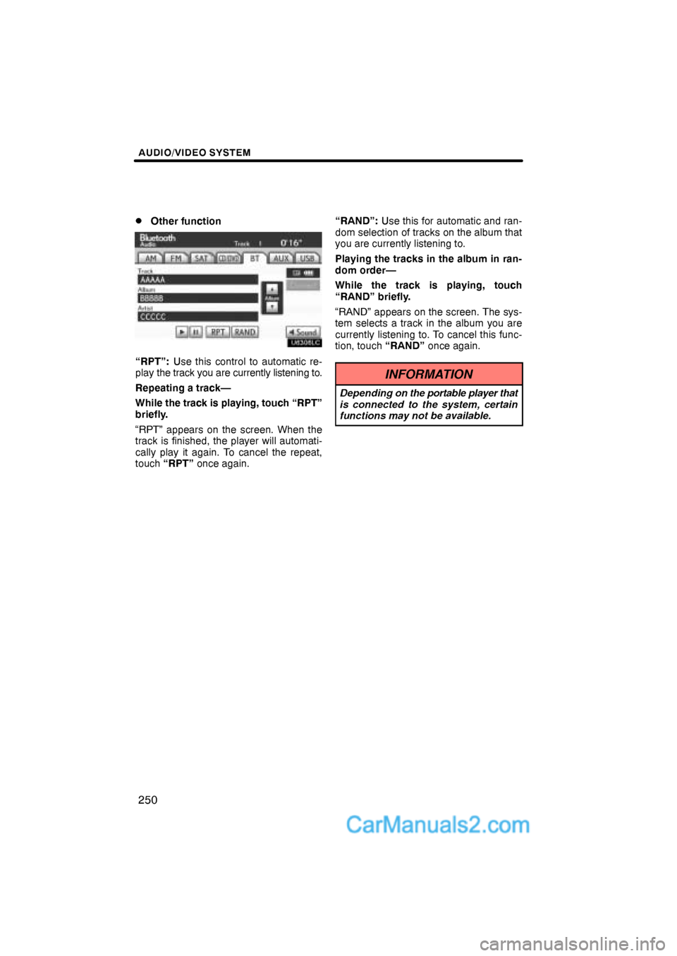 Lexus ES350 2011  Audio/video System AUDIO/VIDEO SYSTEM
250 
Other function
“RPT”: Use this control to automatic re-
play the track you are currently listening to.
Repeating a track—
While the track is playing, touch “RPT”
bri