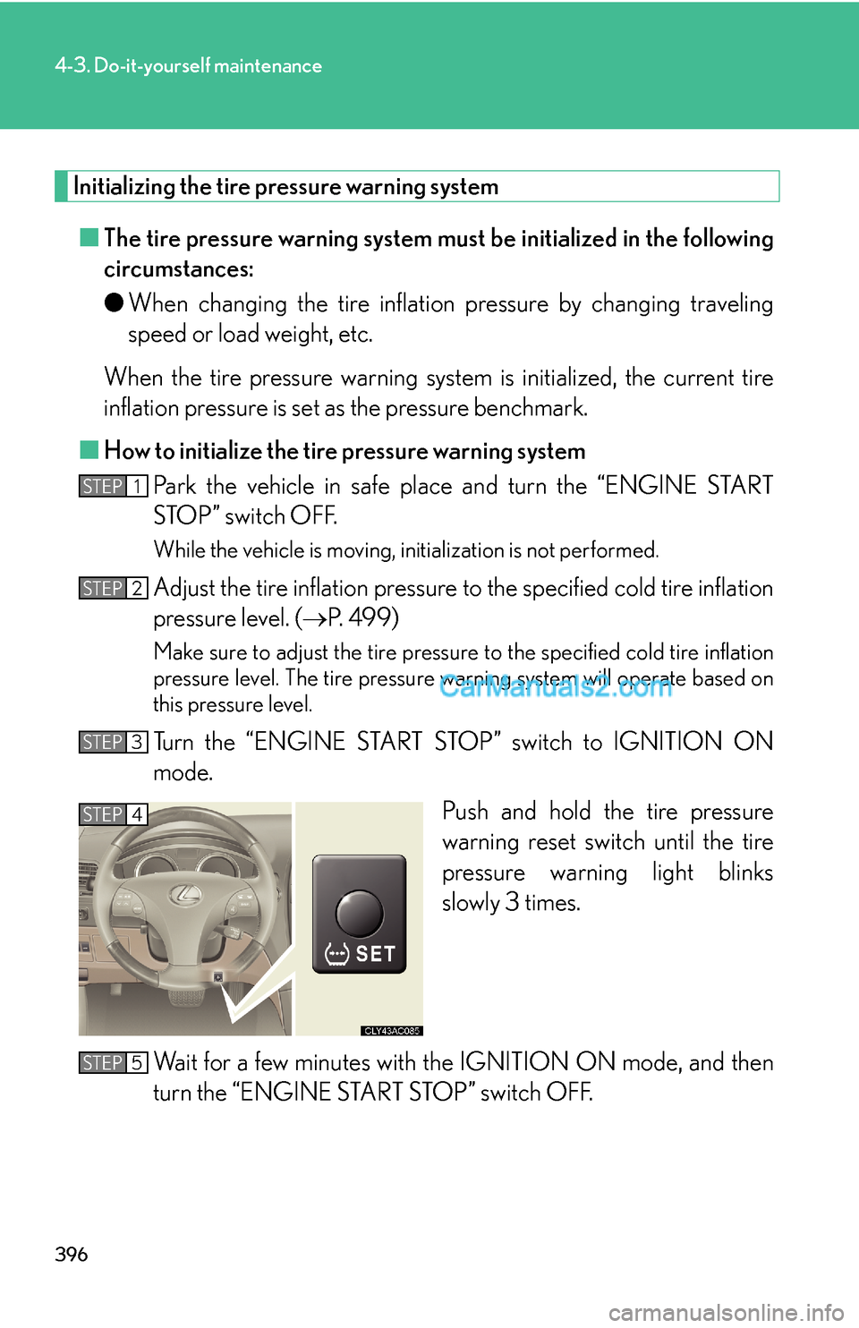 Lexus ES350 2011 Do-it-yourself maintenance 396
4-3. Do-it-yourself maintenance
Initializing the tire pressure warning system
■The tire pressure warning system must be initialized in the following
circumstances:
●When changing the tire infl Lexus ES350 2011 Do-it-yourself maintenance 396
4-3. Do-it-yourself maintenance
Initializing the tire pressure warning system
■The tire pressure warning system must be initialized in the following
circumstances:
●When changing the tire infl