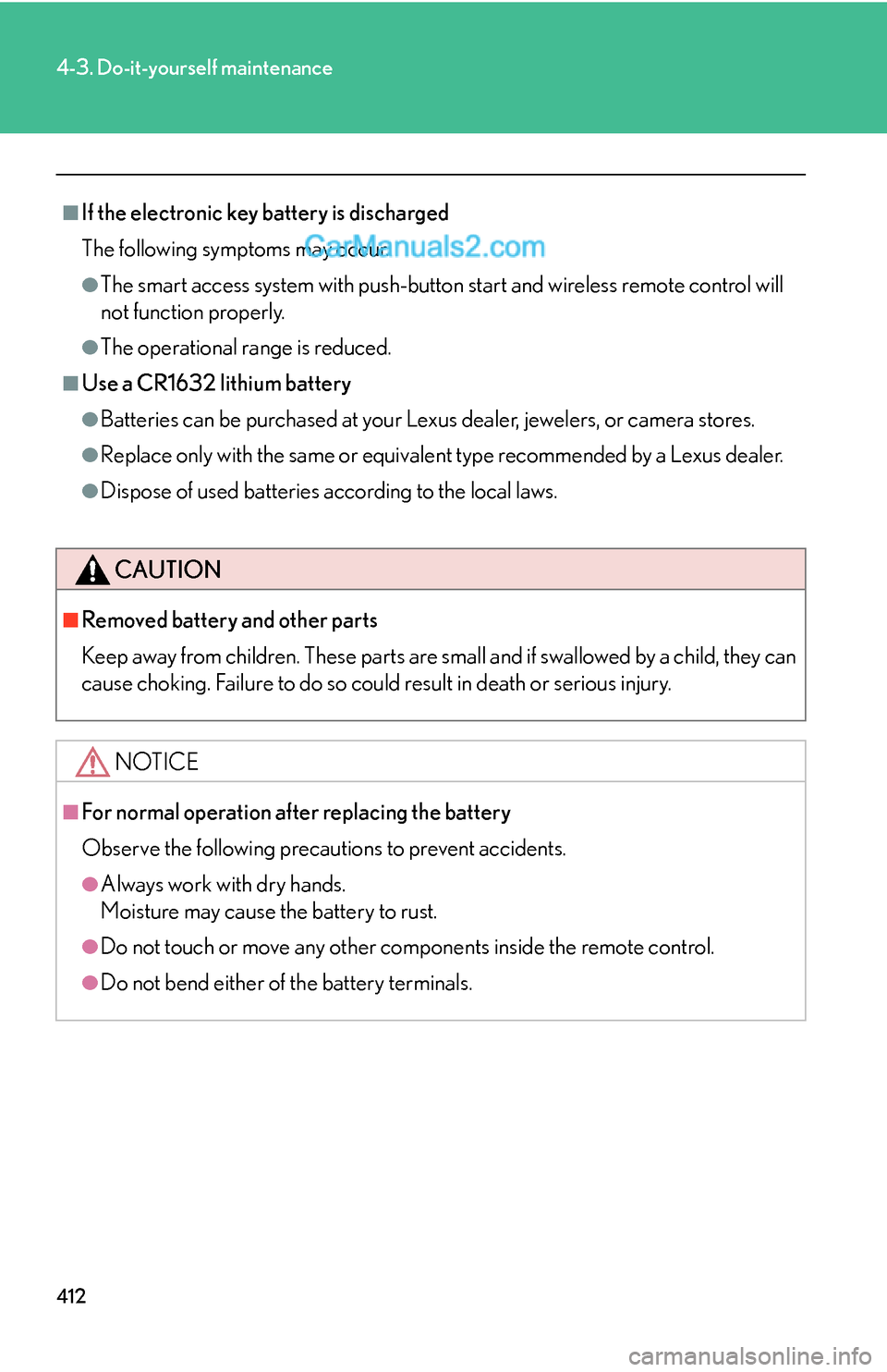 Lexus ES350 2011 Do-it-yourself maintenance 412
4-3. Do-it-yourself maintenance
■If the electronic key battery is discharged
The following symptoms may occur.
●The smart access system with push-button start and wireless remote control will
Lexus ES350 2011 Do-it-yourself maintenance 412
4-3. Do-it-yourself maintenance
■If the electronic key battery is discharged
The following symptoms may occur.
●The smart access system with push-button start and wireless remote control will