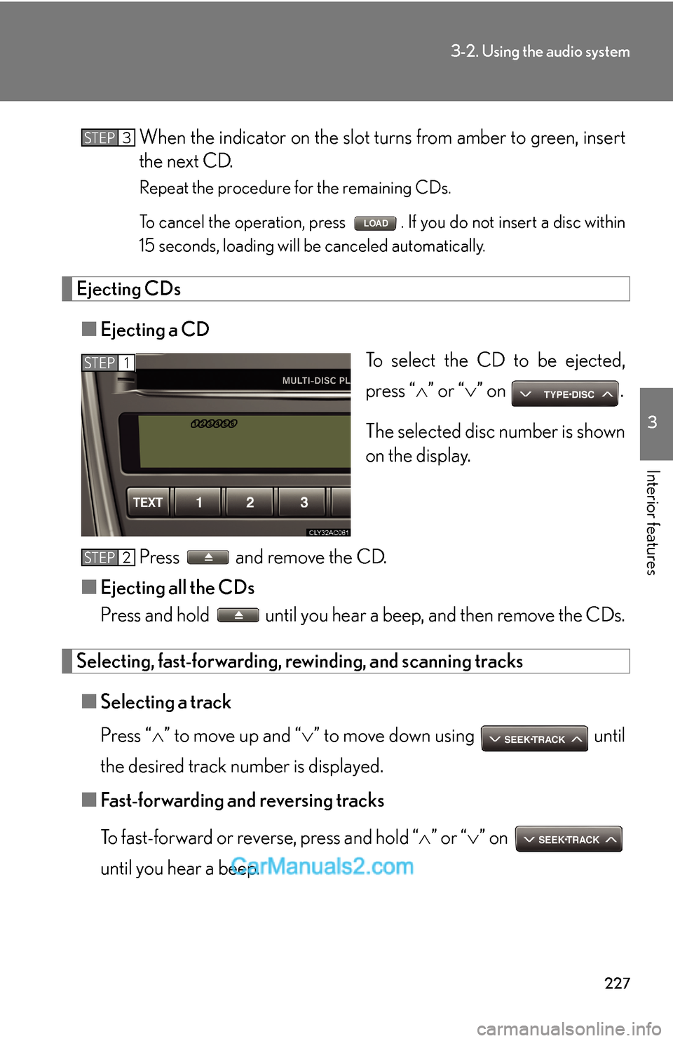 Lexus ES350 2011 Using the audio system 227
3-2. Using the audio system
3
Interior features
When the indicator on the slot turns from amber to green, insert
the next CD.
Repeat the procedure for the remaining CDs.
To cancel the operation, p Lexus ES350 2011 Using the audio system 227
3-2. Using the audio system
3
Interior features
When the indicator on the slot turns from amber to green, insert
the next CD.
Repeat the procedure for the remaining CDs.
To cancel the operation, p