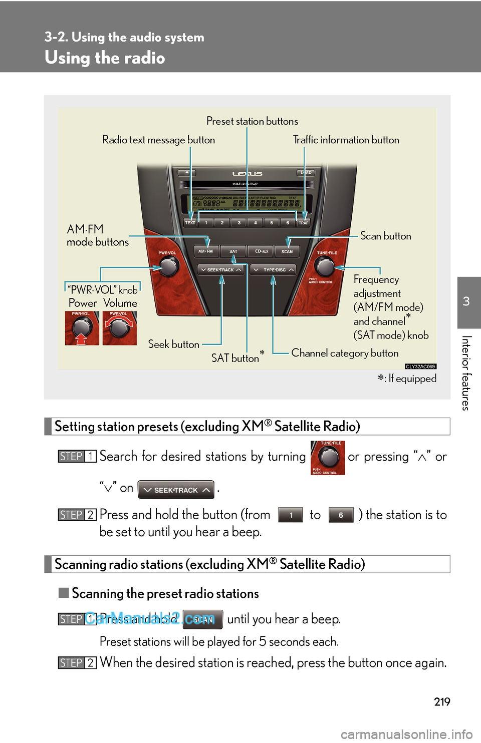 Lexus ES350 2011 Using the audio system 219
3-2. Using the audio system
3
Interior features
Using the radio
Setting station presets (excluding XM® Satellite Radio)
Search for desired stations by turning
or pressing “∧” or
“∨” Lexus ES350 2011 Using the audio system 219
3-2. Using the audio system
3
Interior features
Using the radio
Setting station presets (excluding XM® Satellite Radio)
Search for desired stations by turning
or pressing “∧” or
“∨”