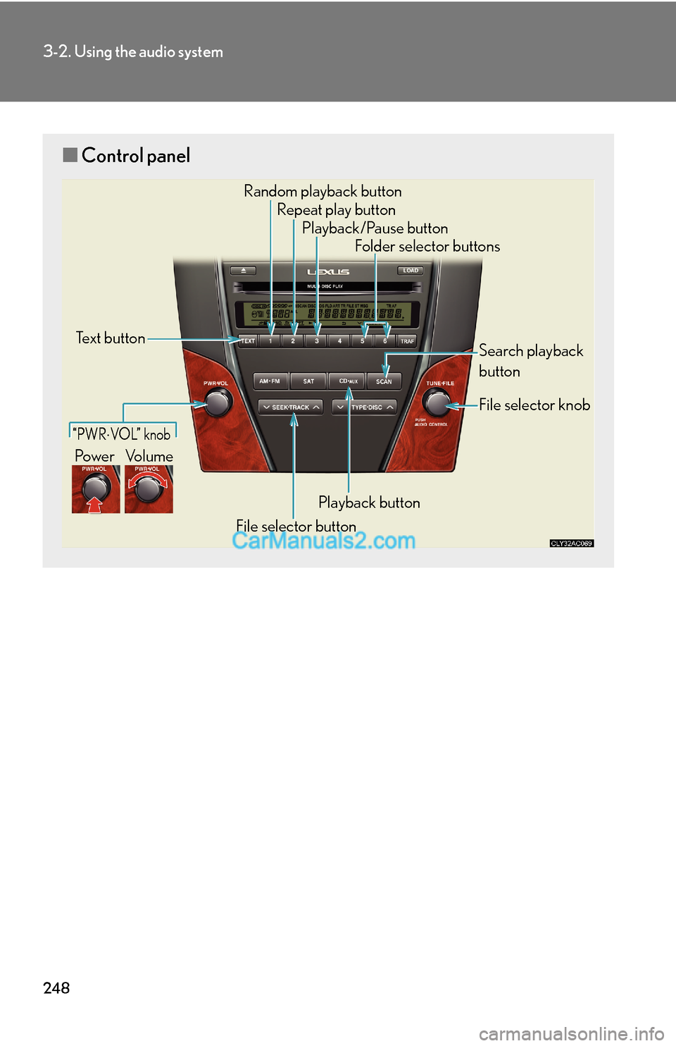 Lexus ES350 2011 Using the audio system 248
3-2. Using the audio system
■Control panel
Repeat play button
Folder selector buttons Random playback button
File selector buttonSearch playback
button
File selector knob Playback/Pause button
T Lexus ES350 2011 Using the audio system 248
3-2. Using the audio system
■Control panel
Repeat play button
Folder selector buttons Random playback button
File selector buttonSearch playback
button
File selector knob Playback/Pause button
T