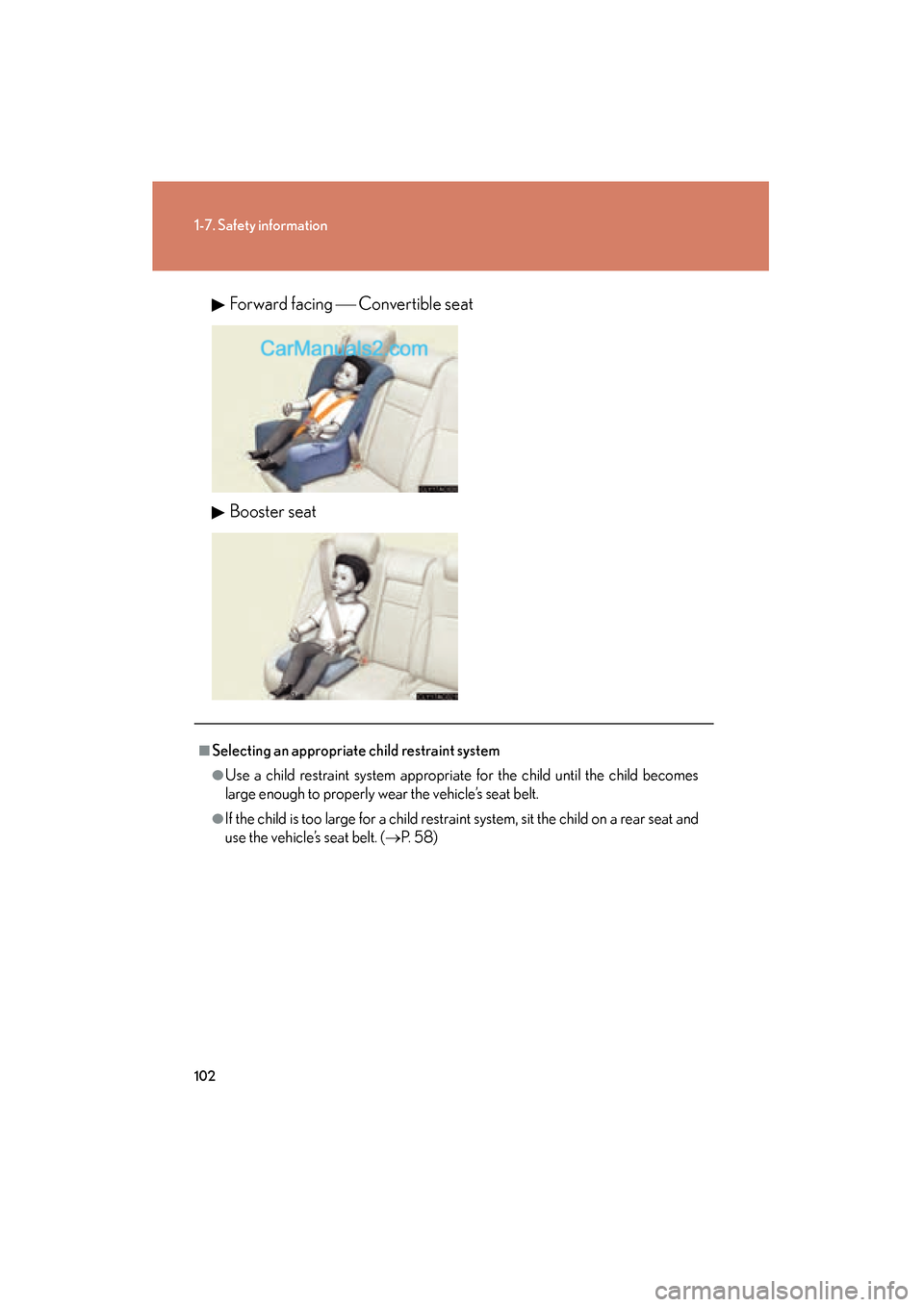 Lexus ES350 2010  Owners Manuals 102
1-7. Safety information
ES350_UForward facing � Convertible seat
Booster seat
■Selecting an appropriate child restraint system
●Use a child restraint system appropriate for the child until th