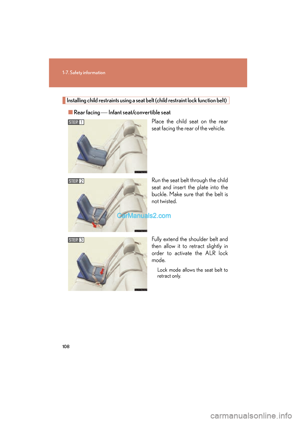 Lexus ES350 2010  Owners Manuals 108
1-7. Safety information
ES350_U
Installing child restraints using a seat belt (child restraint lock function belt)
■Rear facing  ��Infant seat/convertible seat
Place the child seat on the rear