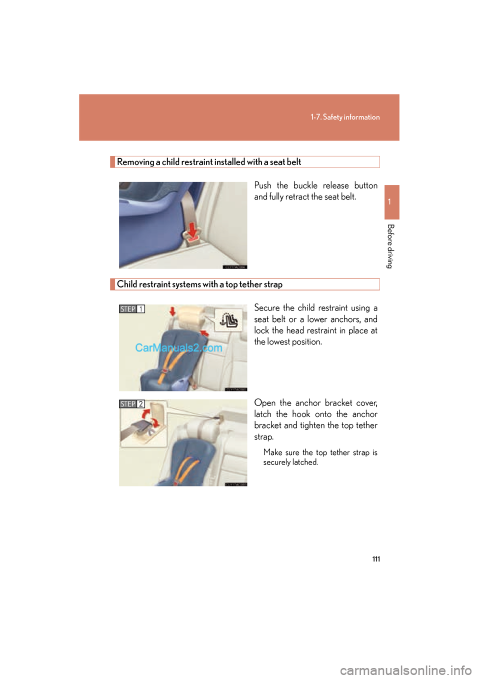 Lexus ES350 2010  Owners Manuals 111
1-7. Safety information
1
Before driving
ES350_U
Removing a child restraint installed with a seat beltPush the buckle release button
and fully retract the seat belt. 
Child restraint systems with 