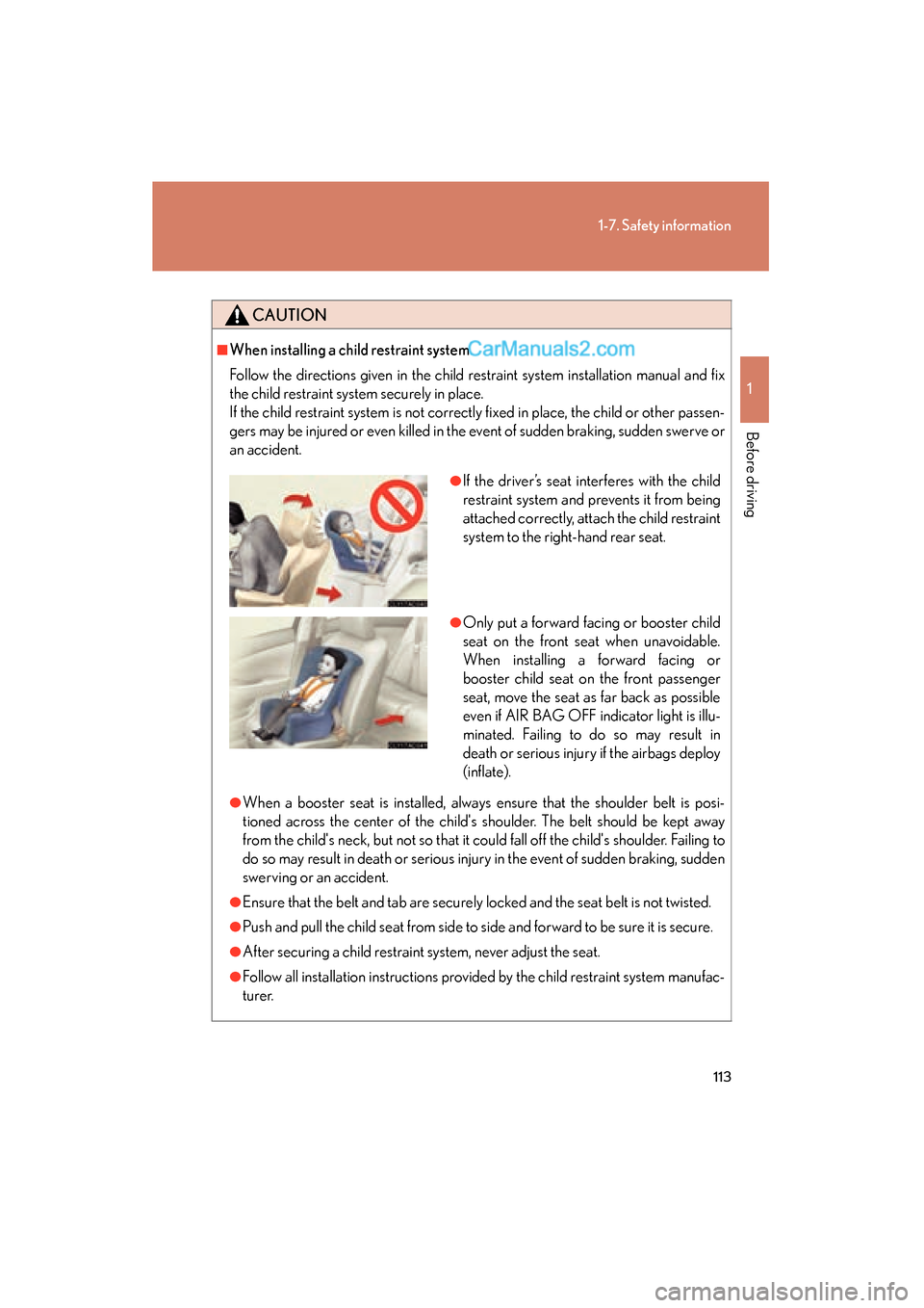 Lexus ES350 2010  Owners Manuals 113
1-7. Safety information
1
Before driving
ES350_U
CAUTION
■When installing a child restraint system
Follow the directions given in the child restraint system installation manual and fix
the child