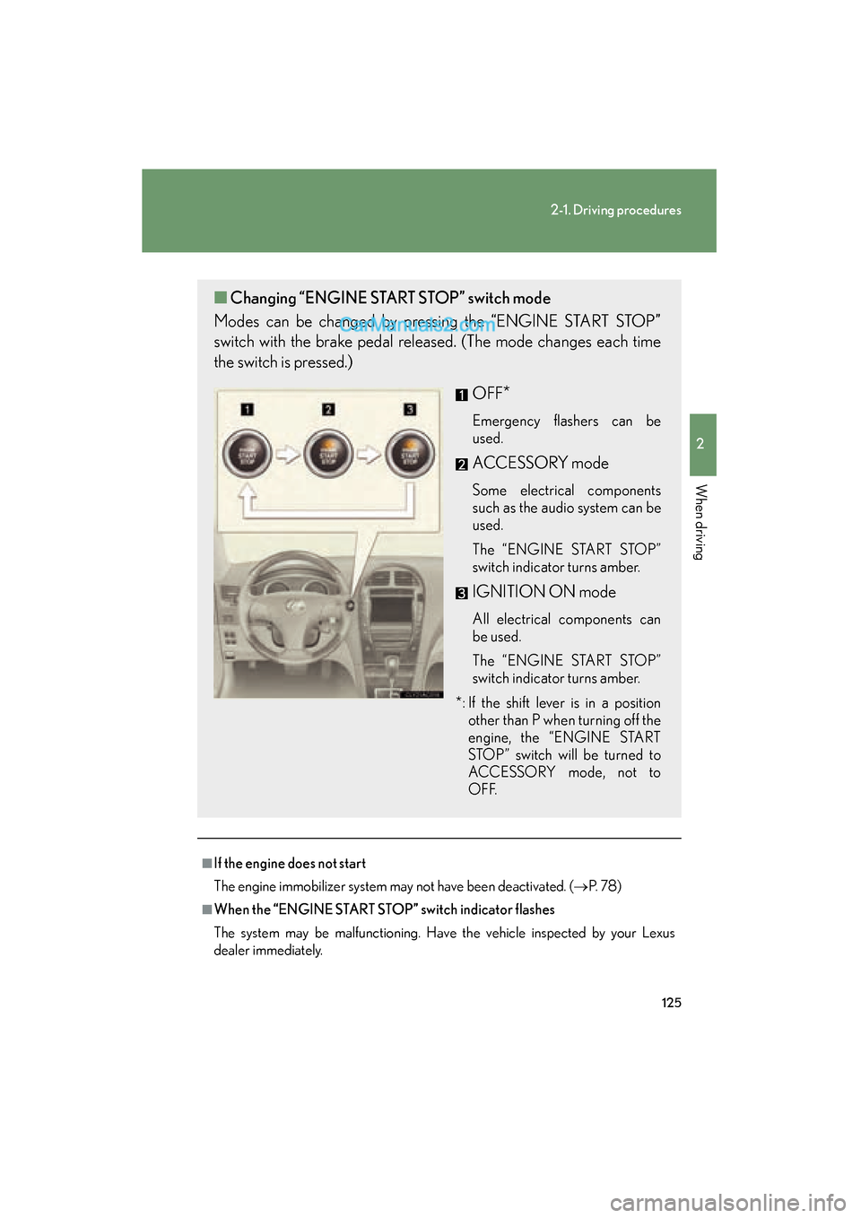 Lexus ES350 2010  Owners Manuals 125
2-1. Driving procedures
2
When driving
ES350_U
■If the engine does not start
The engine immobilizer system may not have been deactivated. (�oP.  7 8 )
■When the “ENGINE START STOP” switch 
