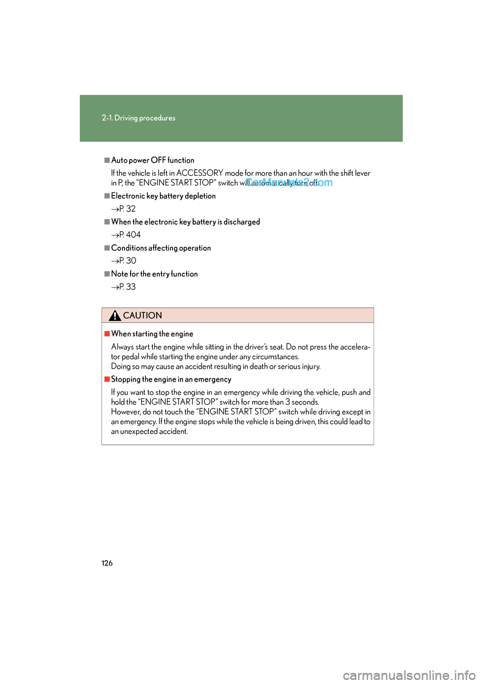 Lexus ES350 2010  Owners Manuals 126
2-1. Driving procedures
ES350_U
■Auto power OFF function
If the vehicle is left in ACCESSORY mode for more than an hour with the shift lever
in P, the “ENGINE START STOP” switch will automat