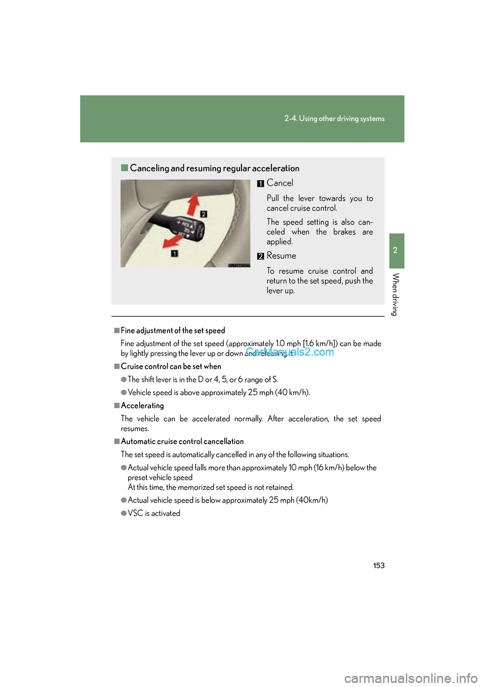 Lexus ES350 2010  Owners Manuals 153
2-4. Using other driving systems
2
When driving
ES350_U
■Fine adjustment of the set speed
Fine adjustment of the set speed (approximately 1.0 mph [1.6 km/h]) can be made
by lightly pressing the 