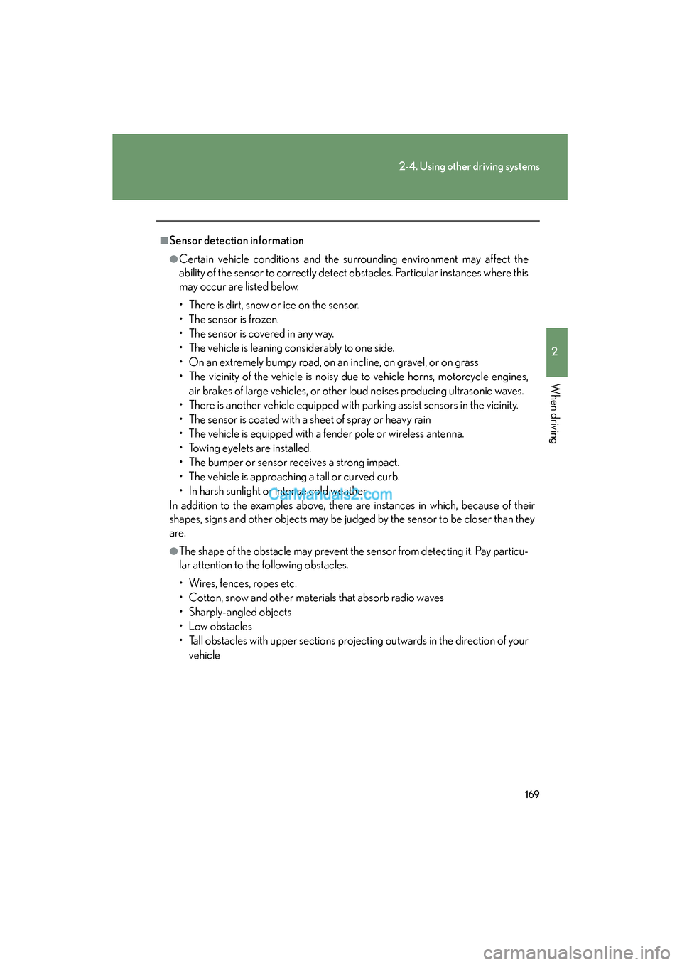 Lexus ES350 2010  Owners Manuals 169
2-4. Using other driving systems
2
When driving
ES350_U
■Sensor detection information
●Certain vehicle conditions and the surrounding environment may affect the
ability of the sensor to correc