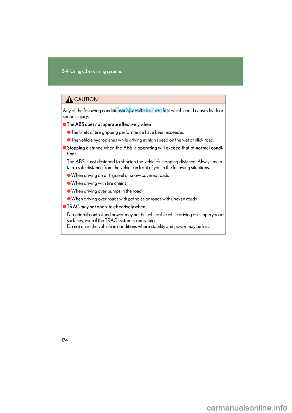 Lexus ES350 2010  Owners Manuals 174
2-4. Using other driving systems
ES350_U
CAUTION
Any of the following conditions may result in an accident which could cause death or
serious injury: 
■The ABS does not operate effectively when
