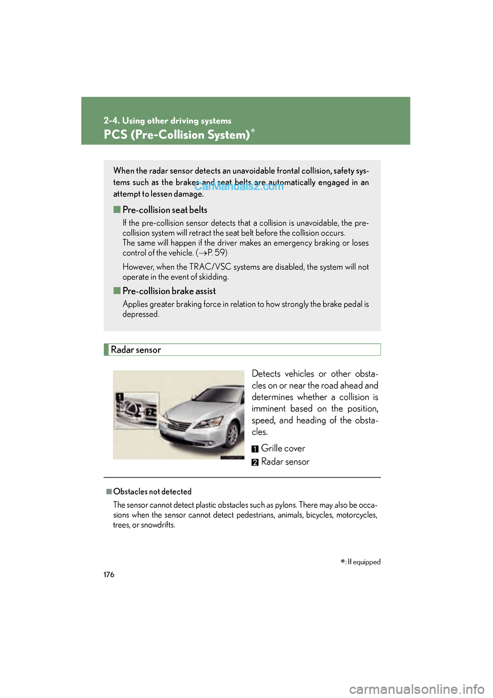 Lexus ES350 2010  Owners Manuals 176
2-4. Using other driving systems
ES350_U
PCS (Pre-Collision System)∗
Radar sensorDetects vehicles or other obsta-
cles on or near the road ahead and
determines whether a collision is
imminent ba