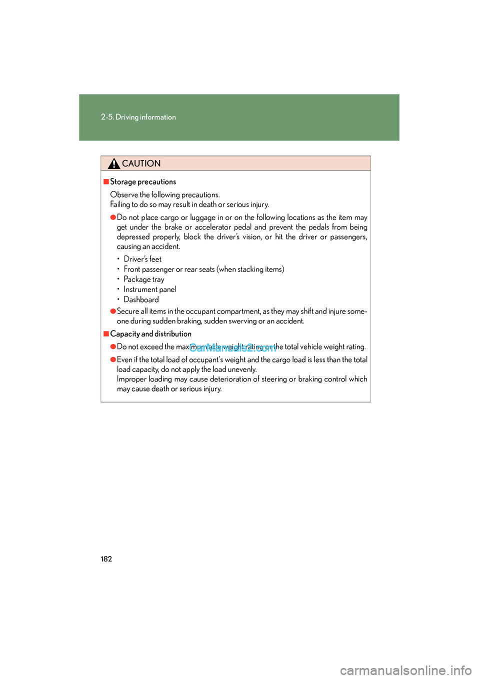 Lexus ES350 2010 Owners Manuals 182
2-5. Driving information
ES350_U
CAUTION
■Storage precautions
Observe the following precautions.
Failing to do so may result in death or serious injury.
●Do not place cargo or luggage in or on Lexus ES350 2010 Owners Manuals 182
2-5. Driving information
ES350_U
CAUTION
■Storage precautions
Observe the following precautions.
Failing to do so may result in death or serious injury.
●Do not place cargo or luggage in or on