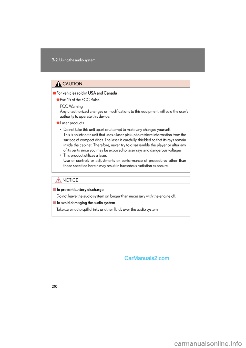Lexus ES350 2010  Owners Manuals 210
3-2. Using the audio system
ES350_U
CAUTION
■For vehicles sold in USA and Canada
●Part 15 of the FCC Rules
FCC Warning:
Any unauthorized changes or modifications to this equipment will void th
