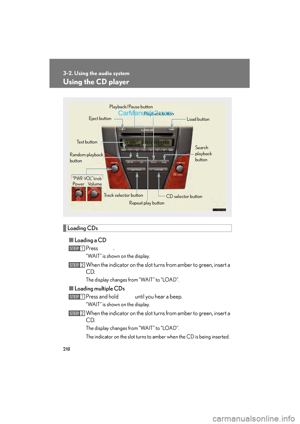 Lexus ES350 2010  Owners Manuals 218
3-2. Using the audio system
ES350_U
Using the CD player
Loading CDs■ Loading a CD
Press .
“WAIT” is shown on the display.
When the indicator on the slot turns from amber to green, insert a
C