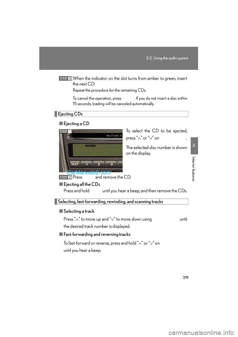 Lexus ES350 2010  Owners Manuals 219
3-2. Using the audio system
3
Interior features
ES350_UWhen the indicator on the slot turns from amber to green, insert
the next CD.
Repeat the procedure for the remaining CDs.
To cancel the opera