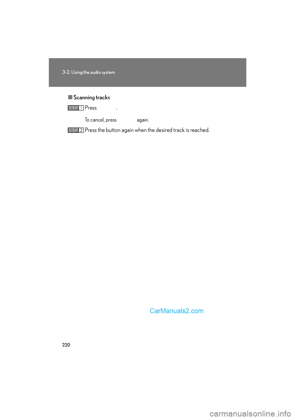 Lexus ES350 2010  Owners Manuals 220
3-2. Using the audio system
ES350_U■
Scanning tracks
Press .
To cancel, press   again.
Press the button again when the desired track is reached.
STEP1
STEP2  
