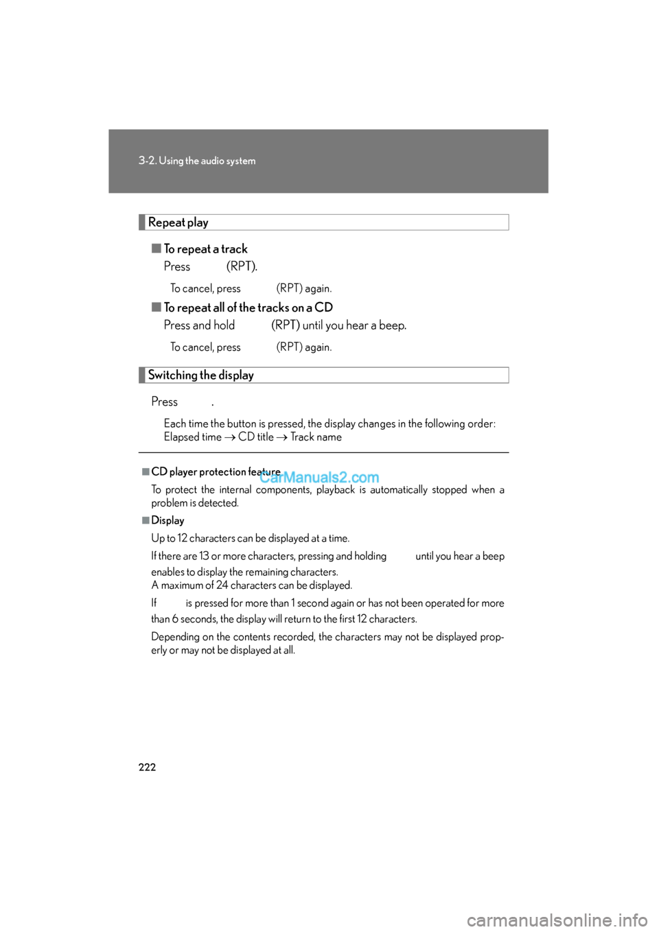 Lexus ES350 2010  Owners Manuals 222
3-2. Using the audio system
ES350_U
Repeat play■ To repeat a track
Press   (RPT).
To cancel, press   (RPT) again.
■To repeat all of the tracks on a CD
Press and hold   (RPT) until you hear a b