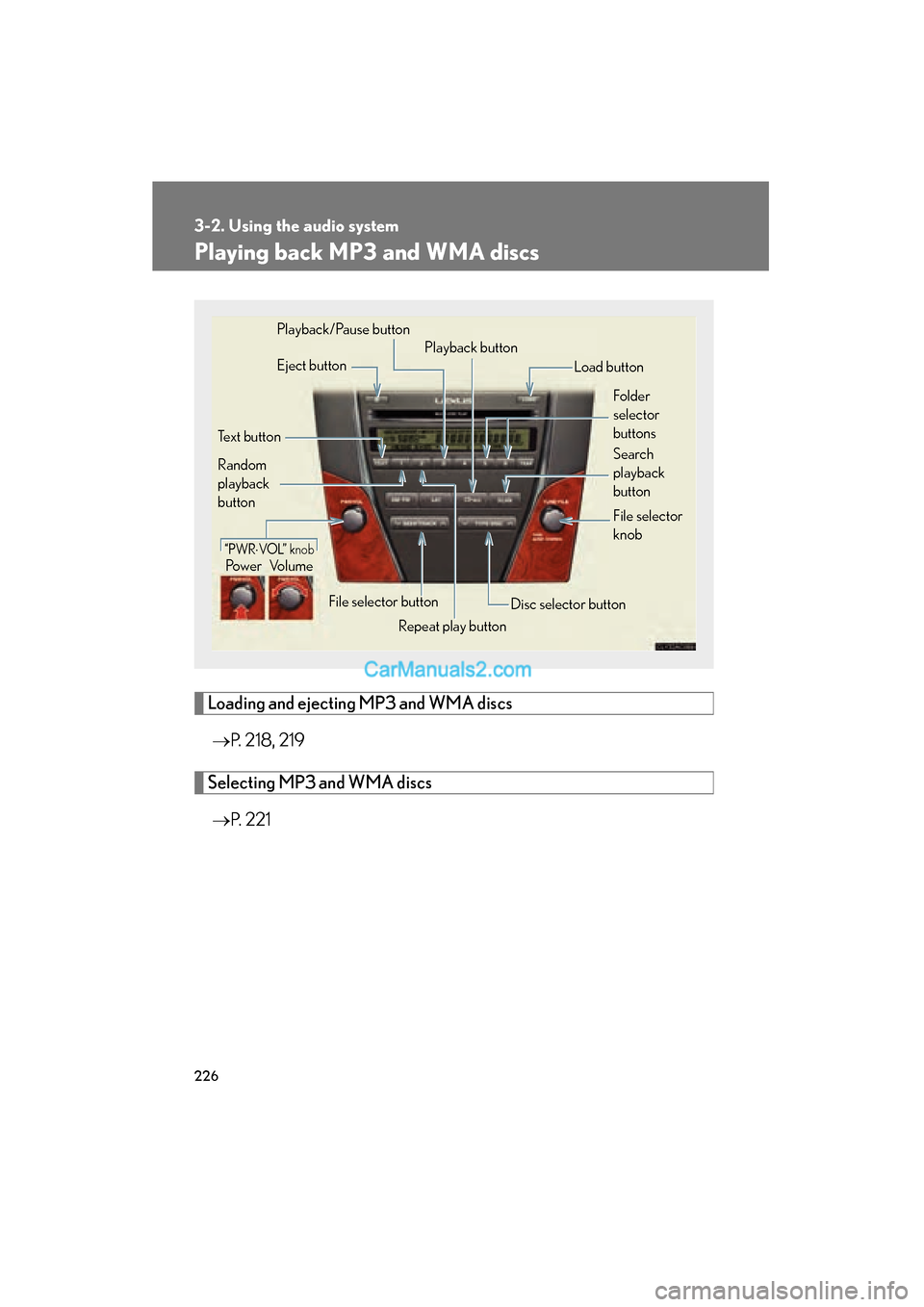 Lexus ES350 2010  Owners Manuals 226
3-2. Using the audio system
ES350_U
Playing back MP3 and WMA discs
Loading and ejecting MP3 and WMA discs�o P. 218, 219
Selecting MP3 and WMA discs
�o P.  2 2 1
Power Volume
“PWR�