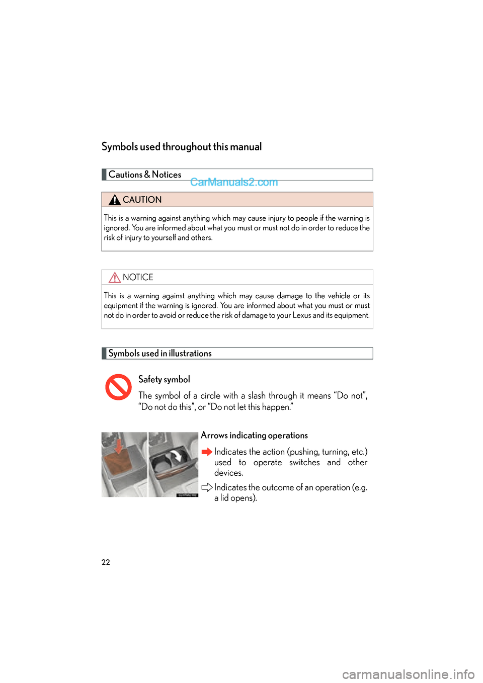 Lexus ES350 2010  s Owners Guide ES350_U
22
Symbols used throughout this manual
Cautions & Notices 
Symbols used in illustrations
CAUTION
This is a warning against anything which may cause injury to people if the warning is
ignored. 